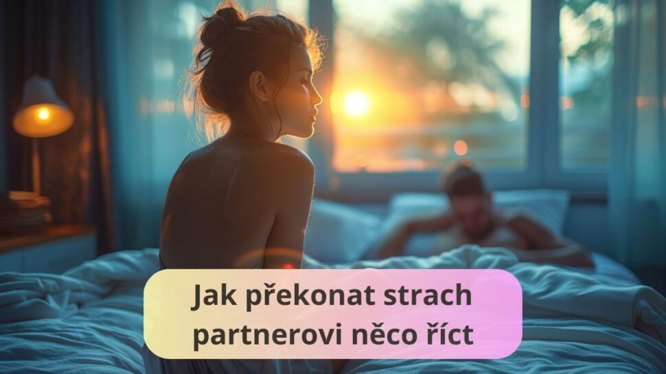 Jak překonat strach partnerovi něco říct