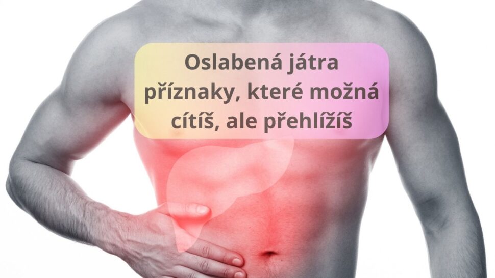 oslabená játra příznaky