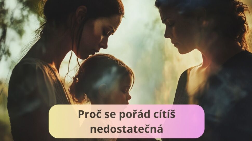 Špatný vztah s matkou: Proč se pořád cítíš nedostatečná